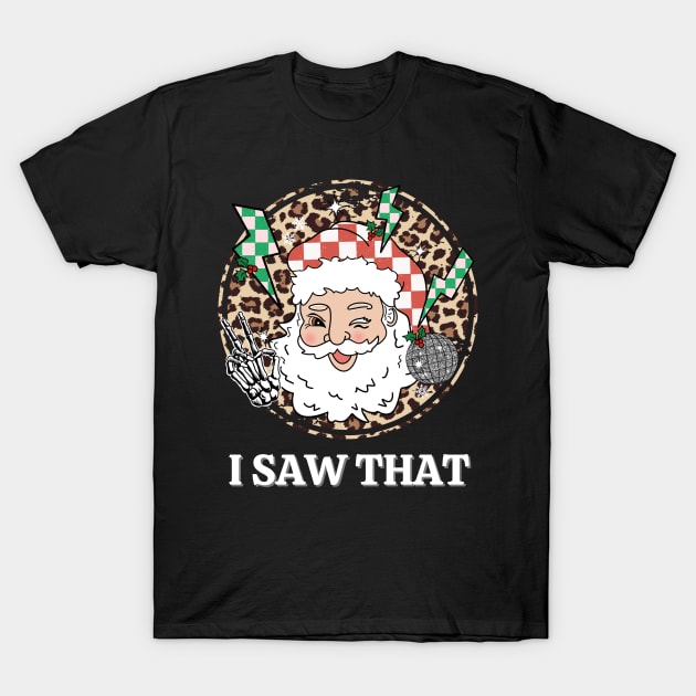 i saw that santa claus christmas T-Shirt by Catrenaso